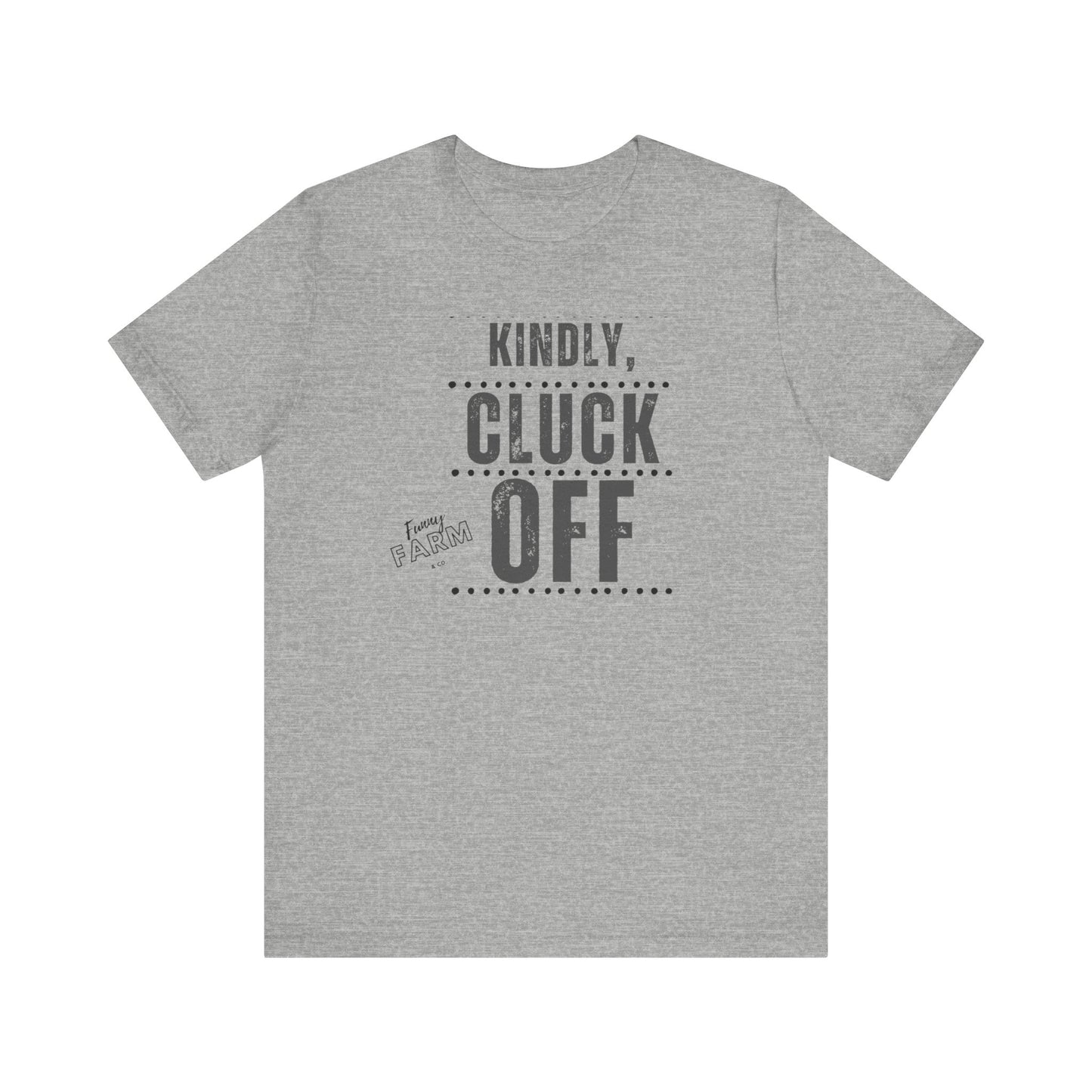 KINDLY, CLUCK OFF...COUNTRY HUMOR TEE
