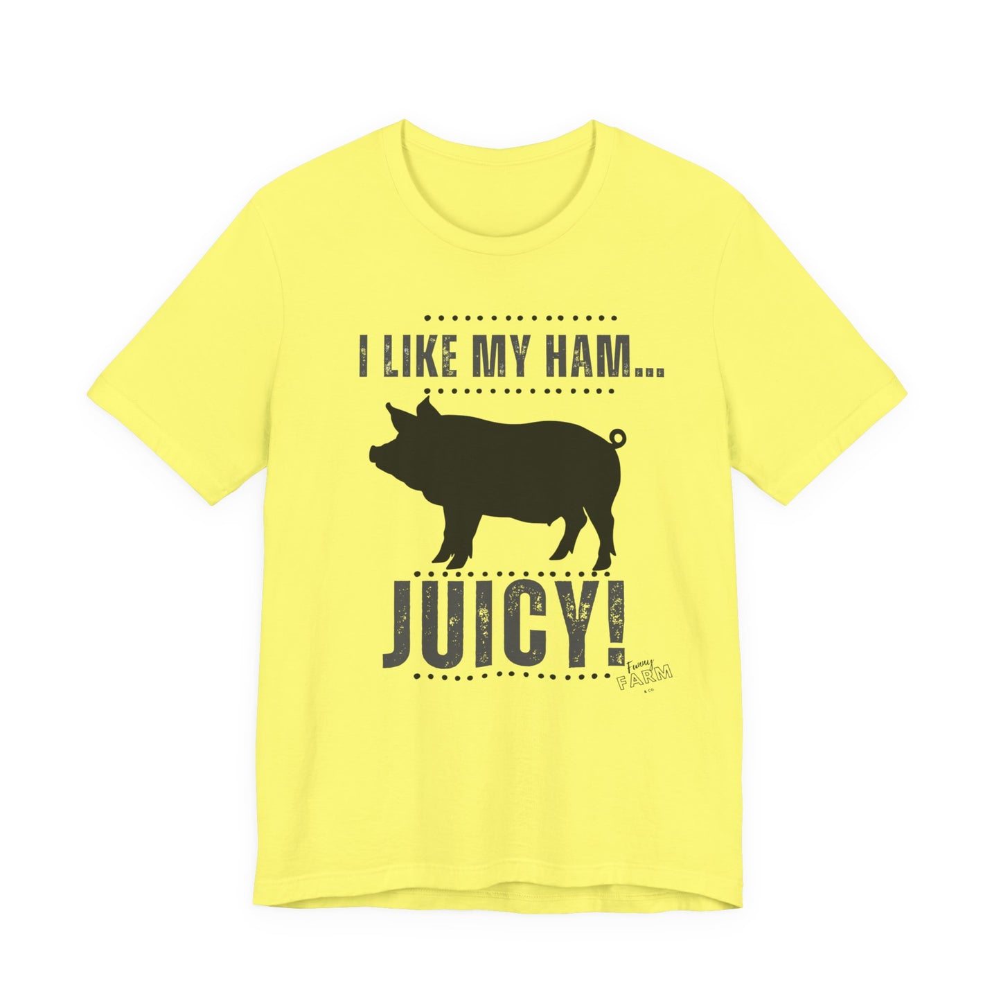 I LIKE MY HAM-JUICY!
