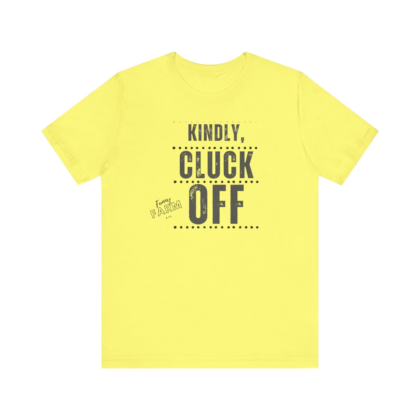 KINDLY, CLUCK OFF...COUNTRY HUMOR TEE