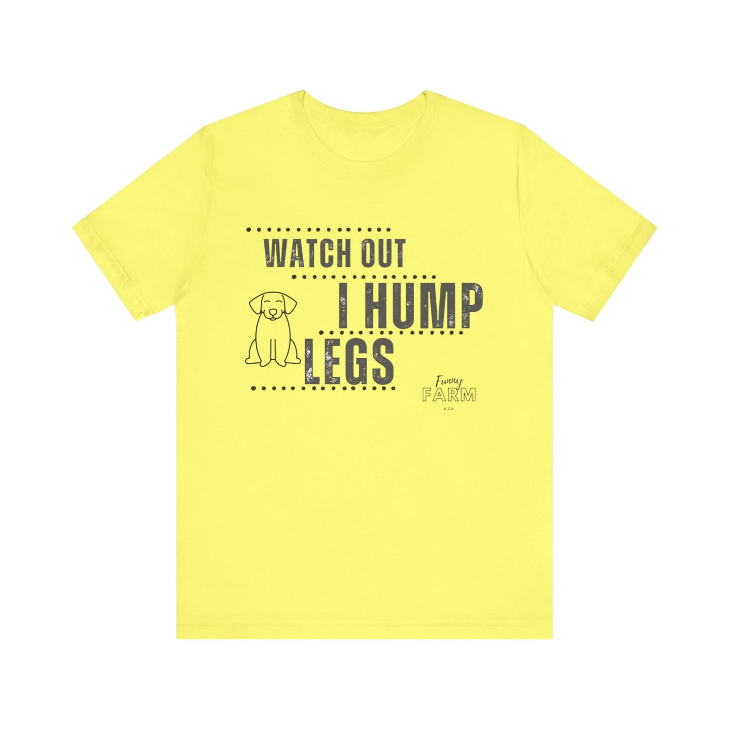 Watch Out, I Hump Legs
