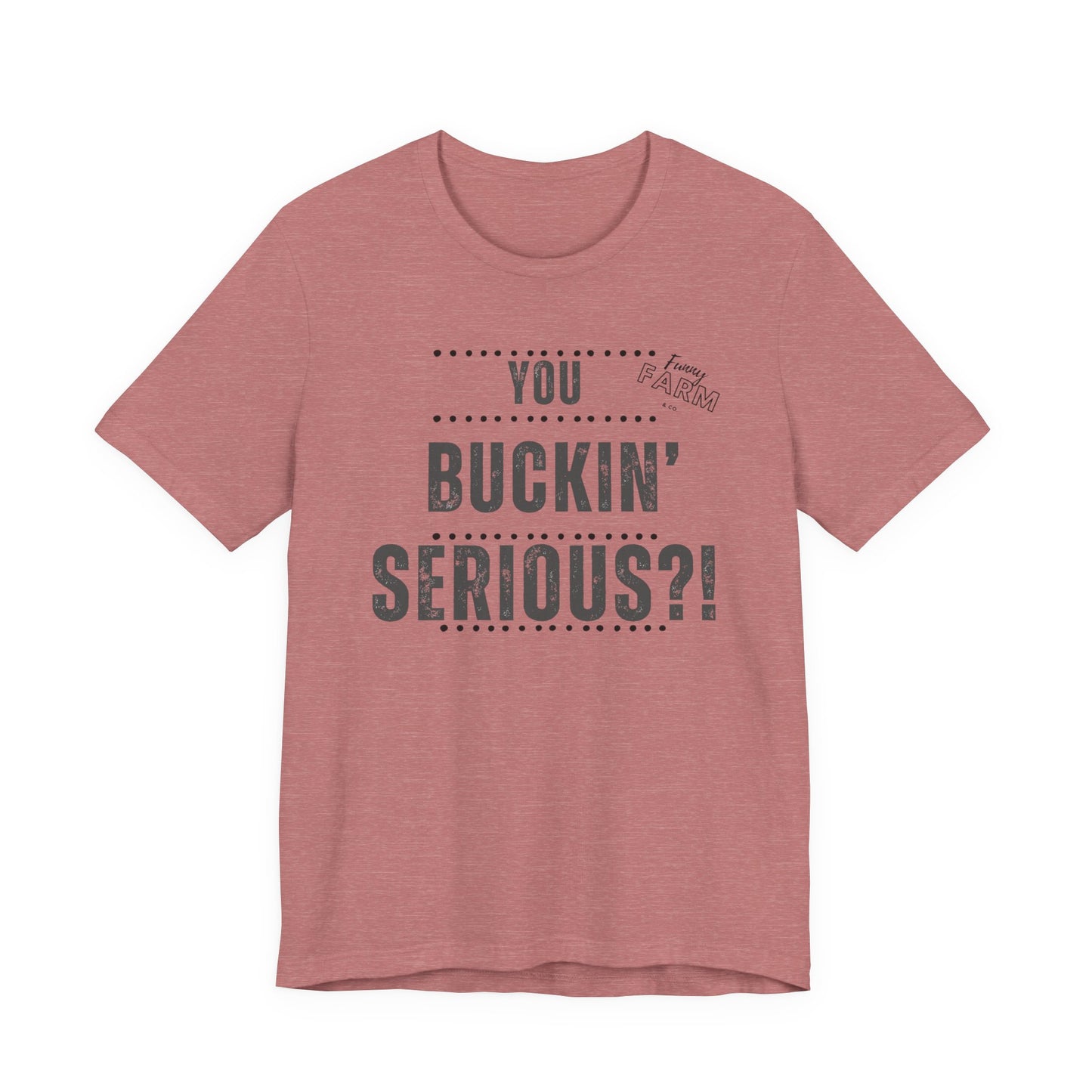 YOU BUCKIN' SERIOUS?1