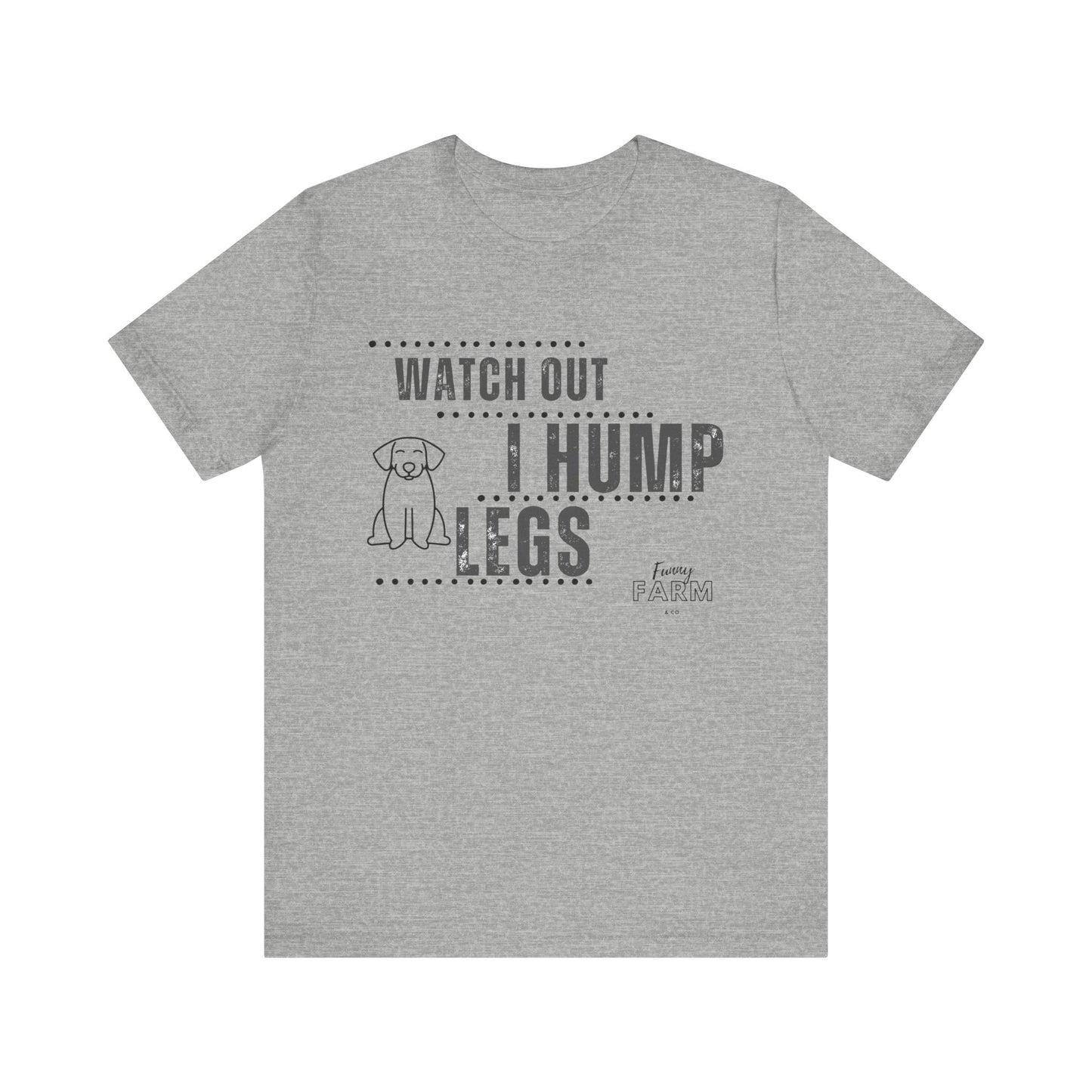 Watch Out, I Hump Legs