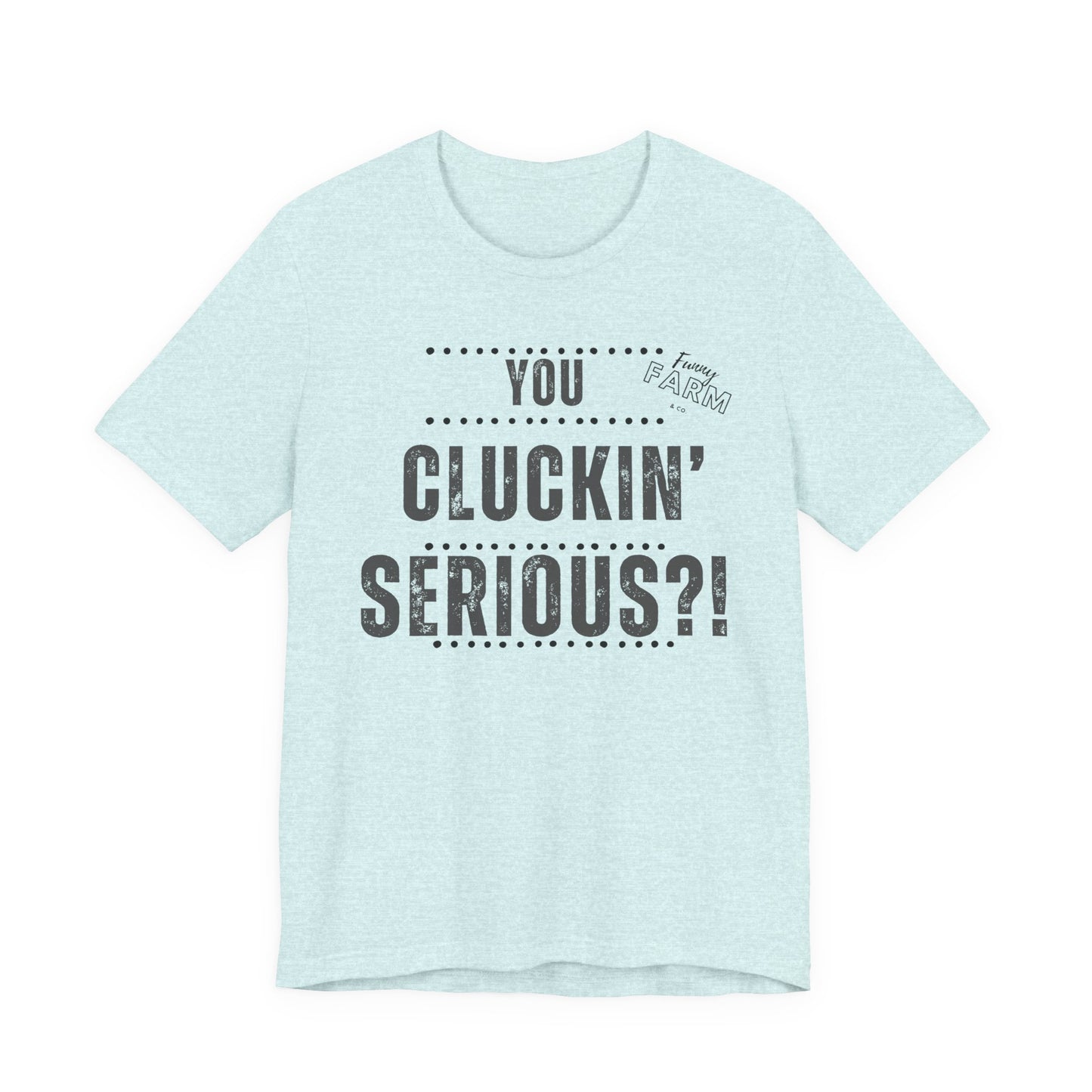 YOU CLUCKIN' SERIOUS?