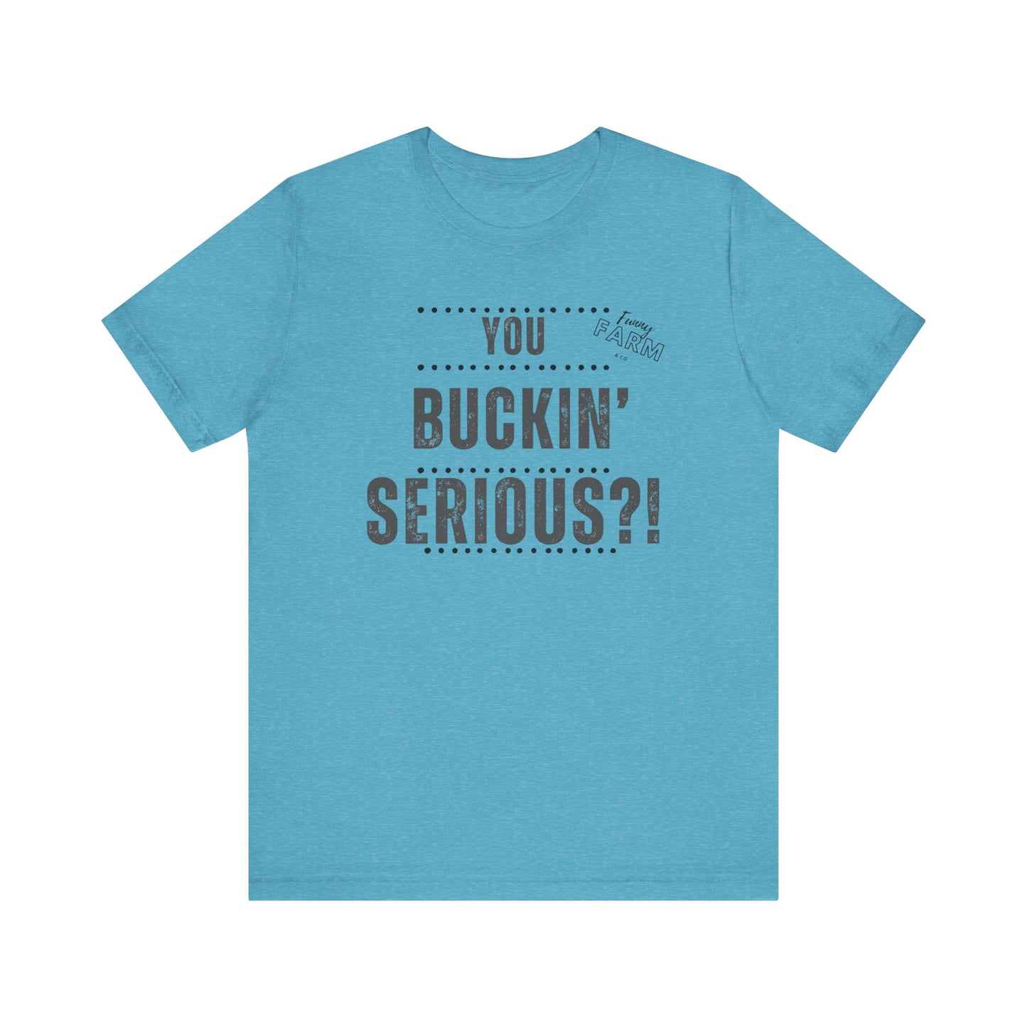 YOU BUCKIN' SERIOUS?1