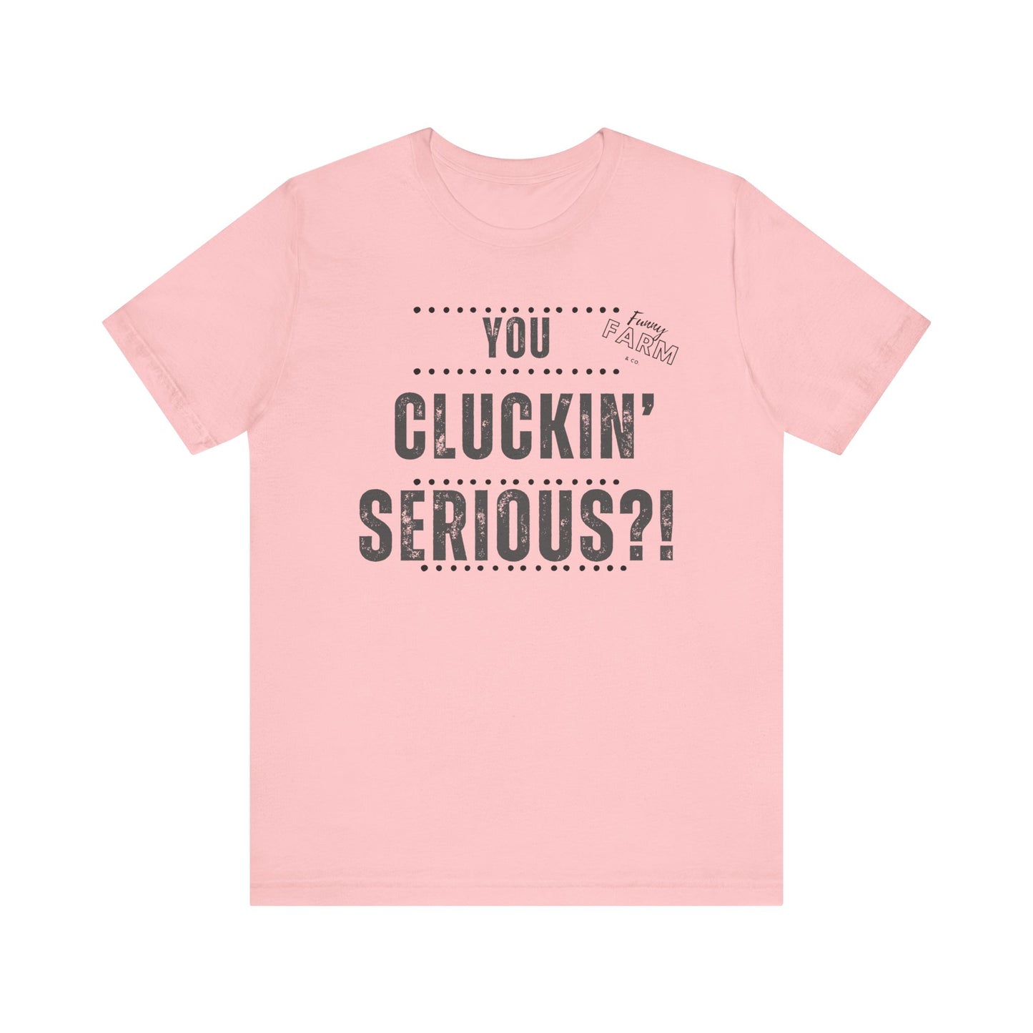 YOU CLUCKIN' SERIOUS?