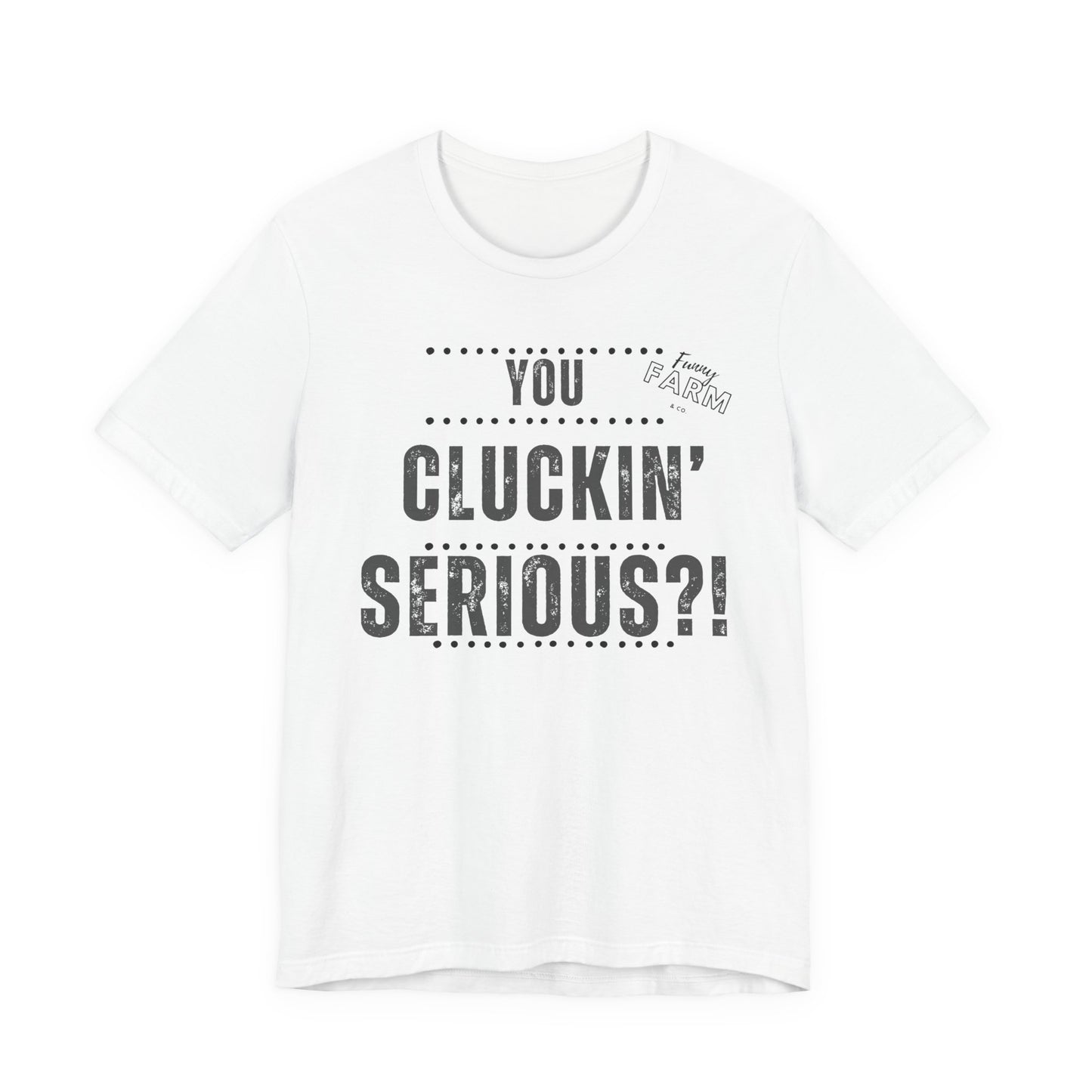 YOU CLUCKIN' SERIOUS?
