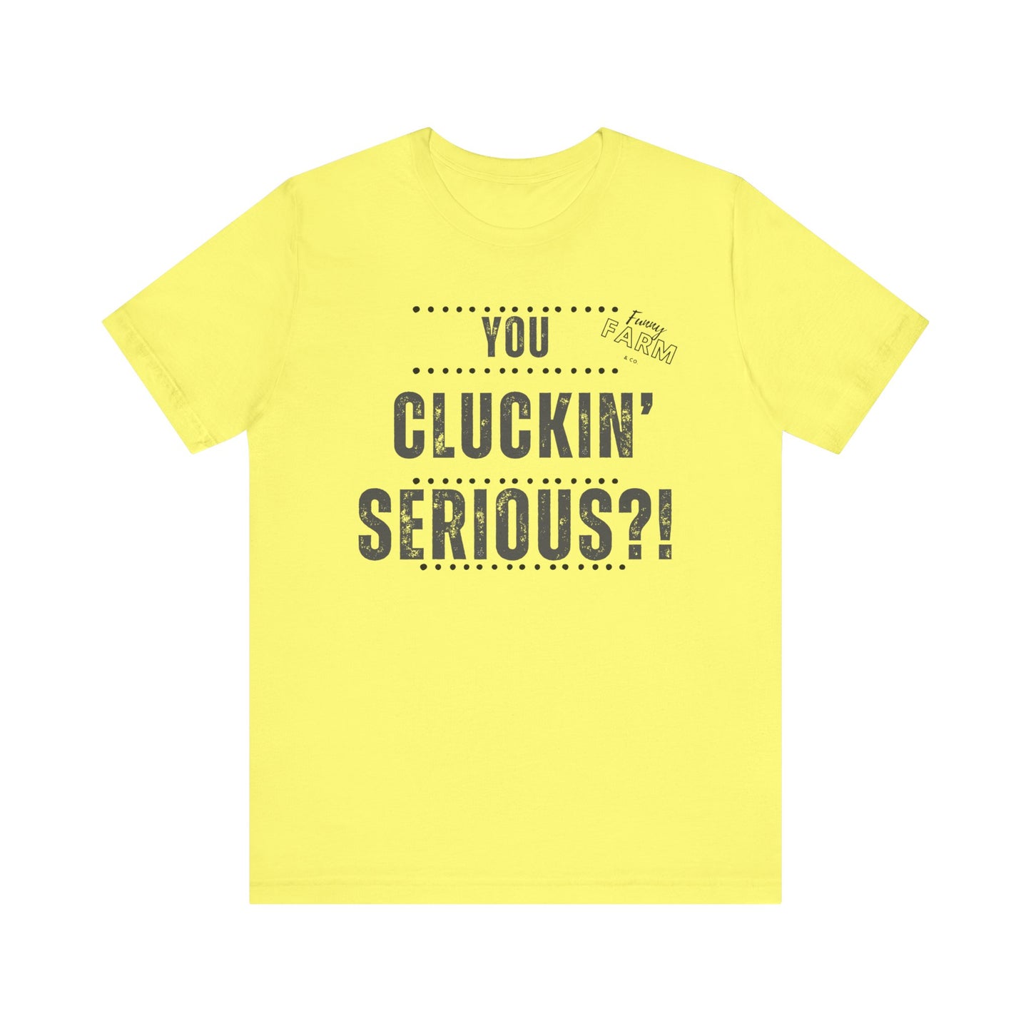 YOU CLUCKIN' SERIOUS?