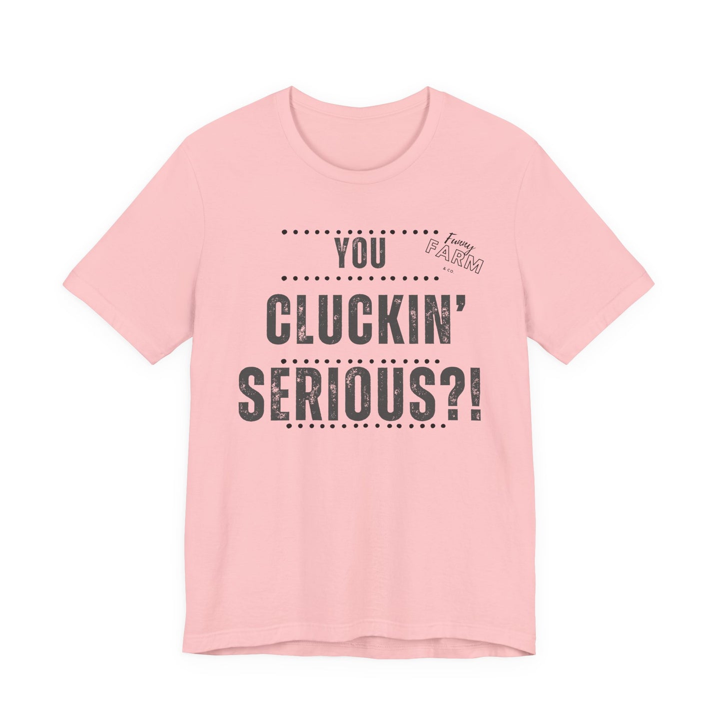 YOU CLUCKIN' SERIOUS?