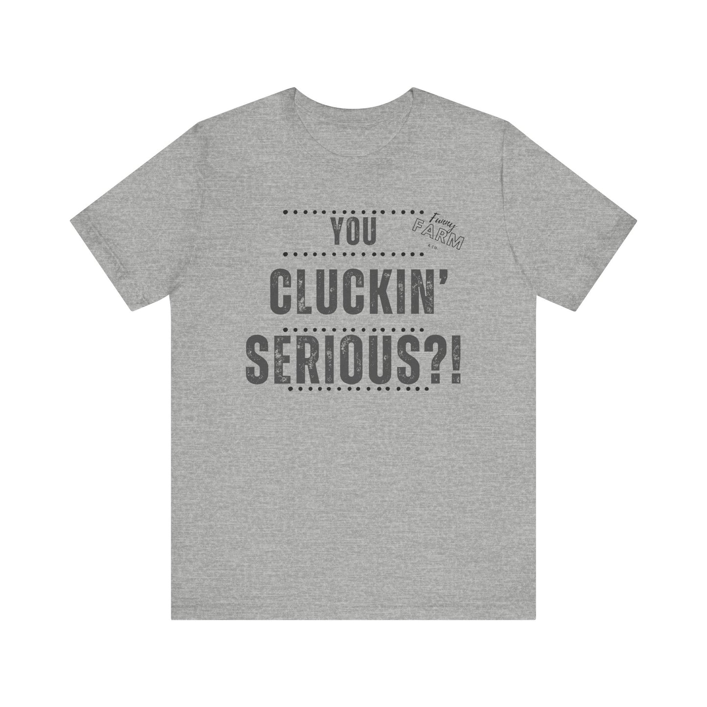 YOU CLUCKIN' SERIOUS?