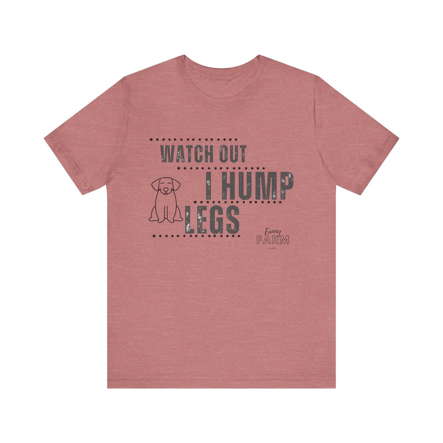 Watch Out, I Hump Legs