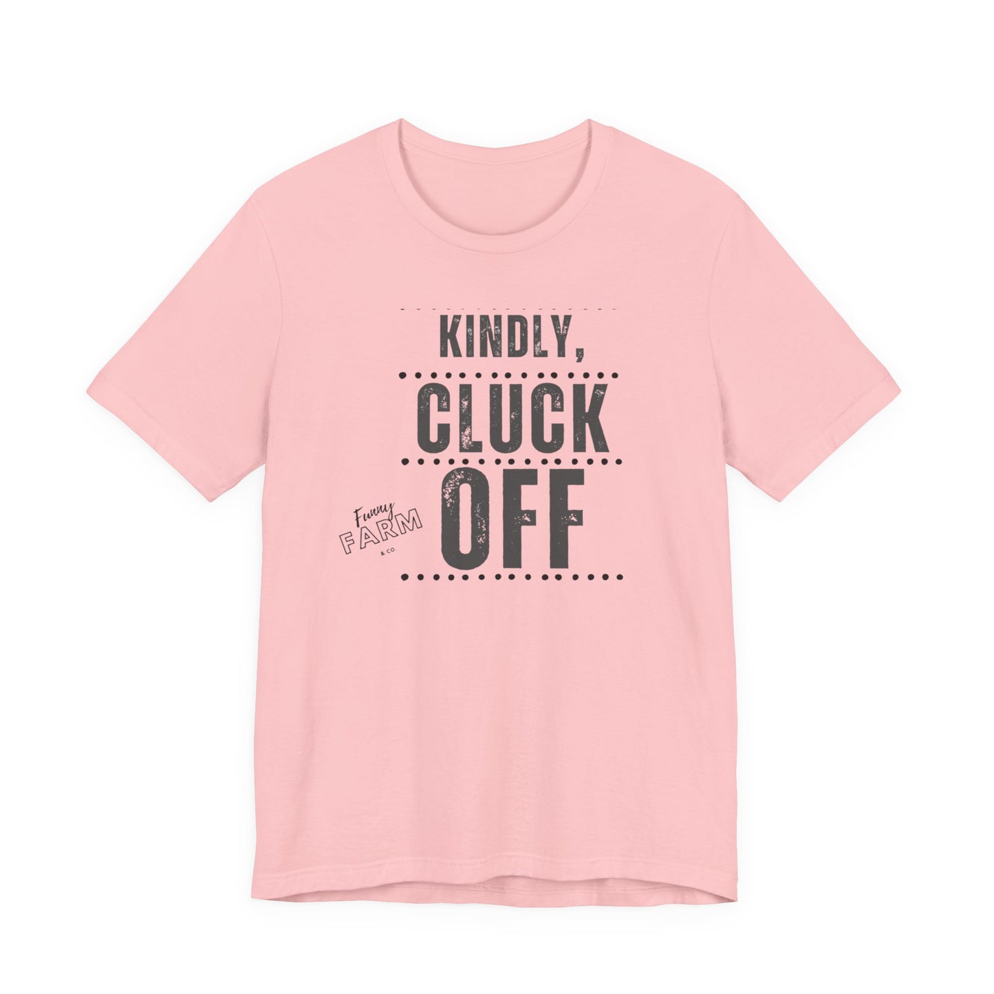 KINDLY, CLUCK OFF...COUNTRY HUMOR TEE