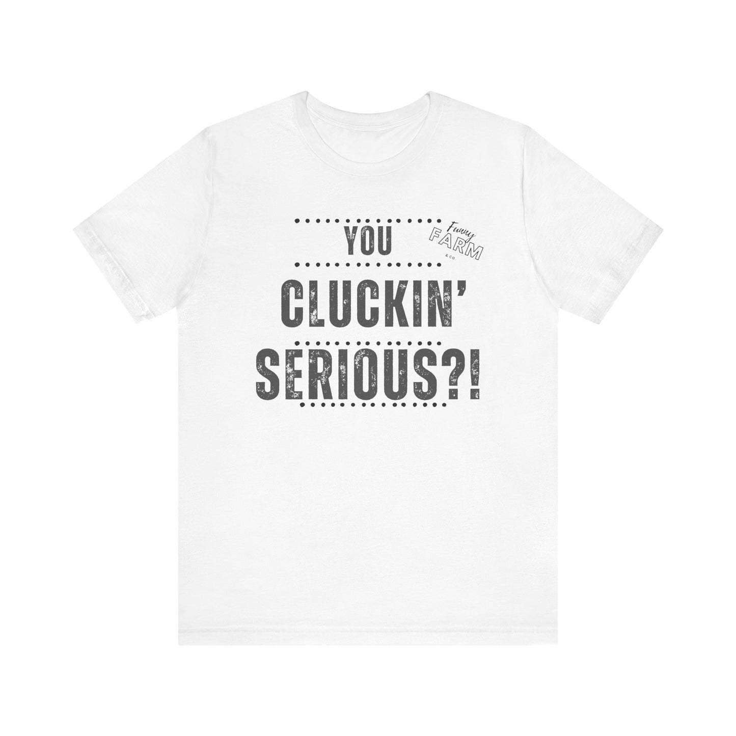 YOU CLUCKIN' SERIOUS?