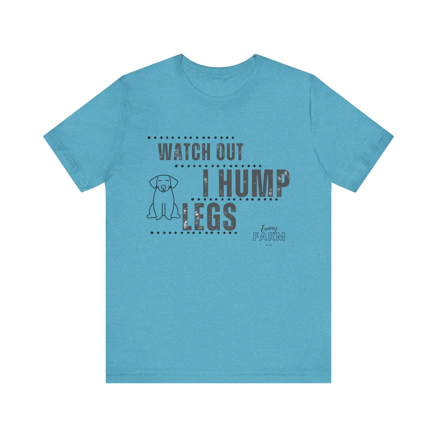 Watch Out, I Hump Legs