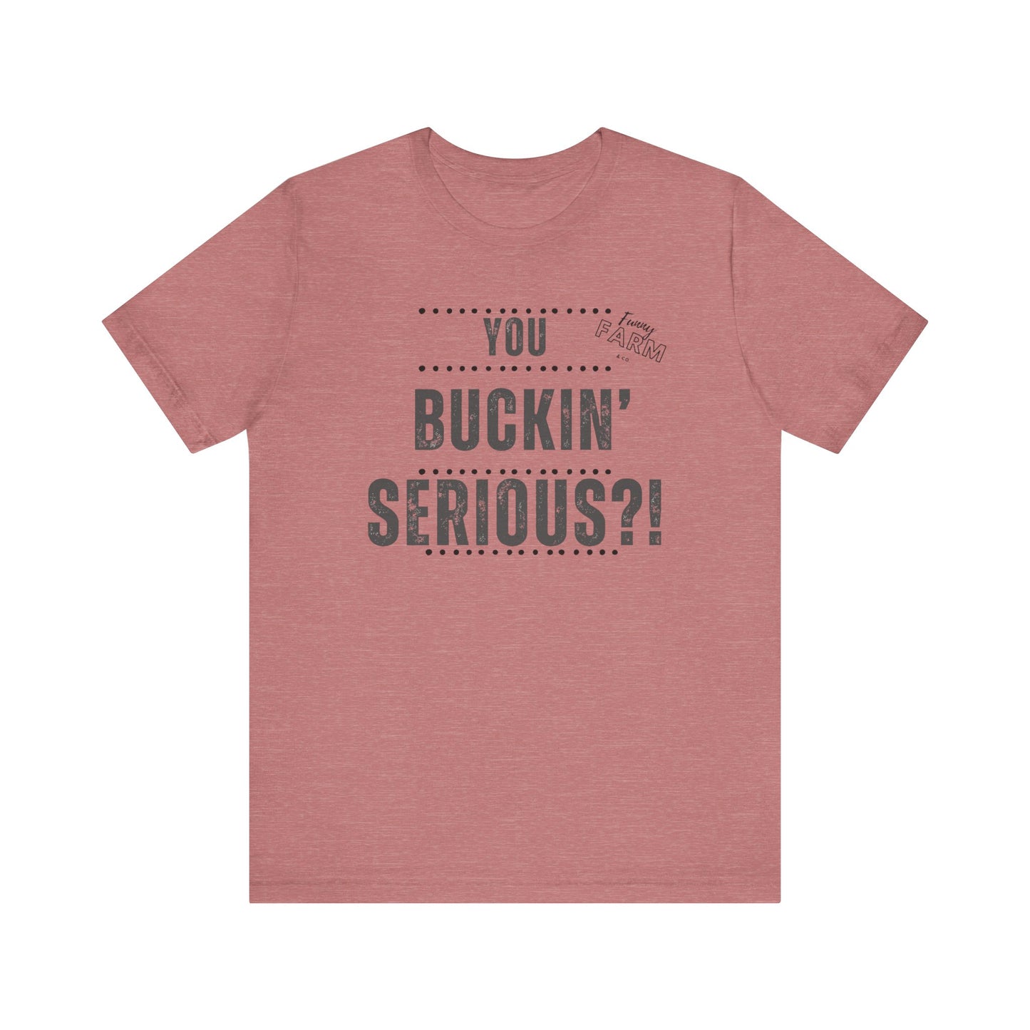 YOU BUCKIN' SERIOUS?1