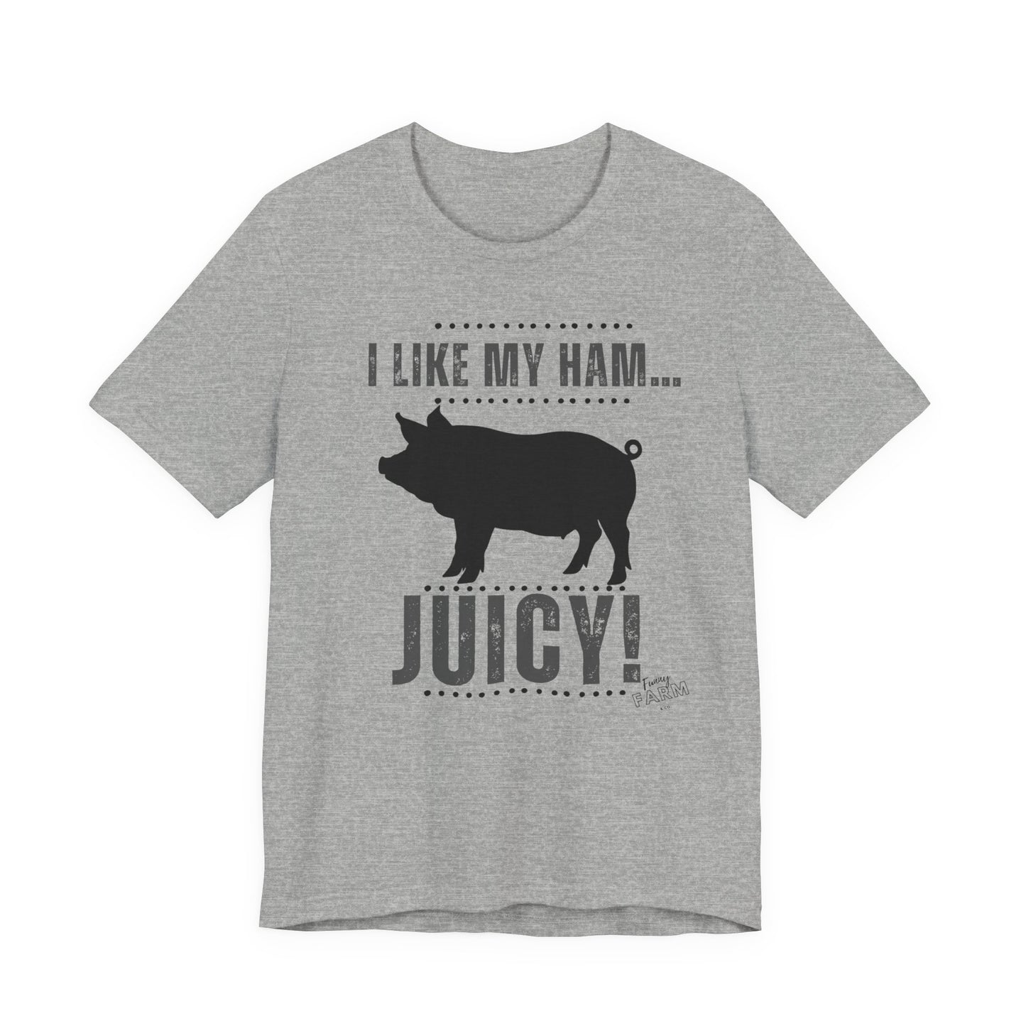 I LIKE MY HAM-JUICY!