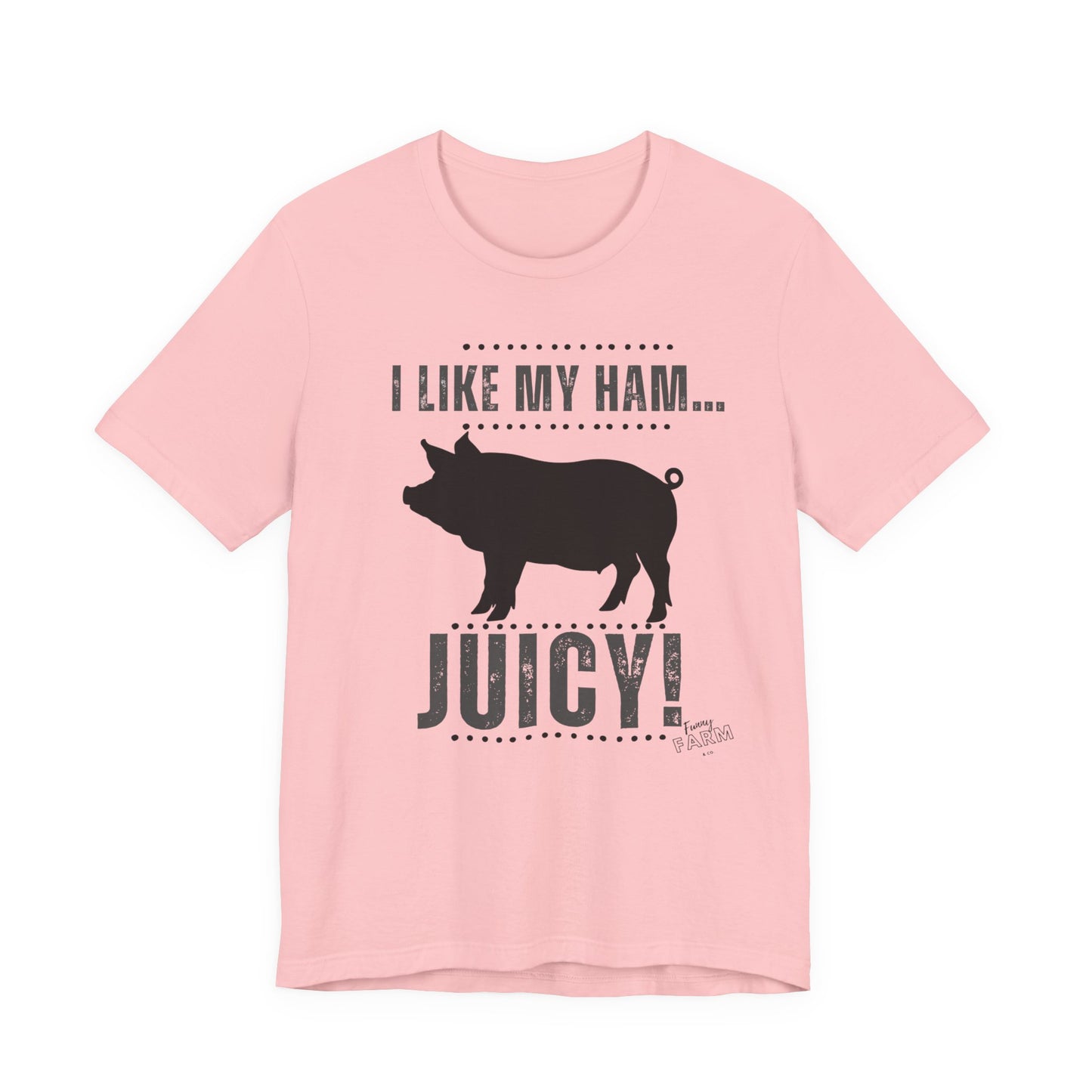 I LIKE MY HAM-JUICY!
