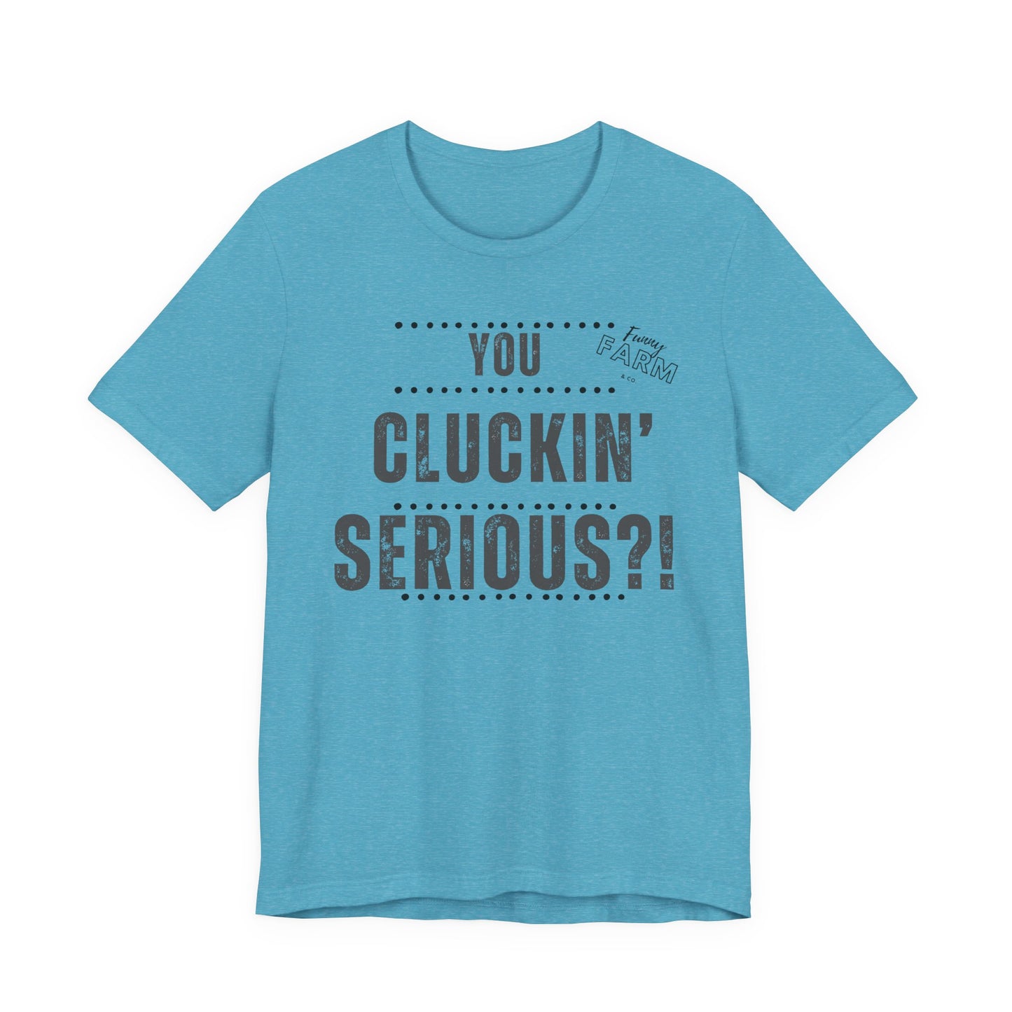 YOU CLUCKIN' SERIOUS?