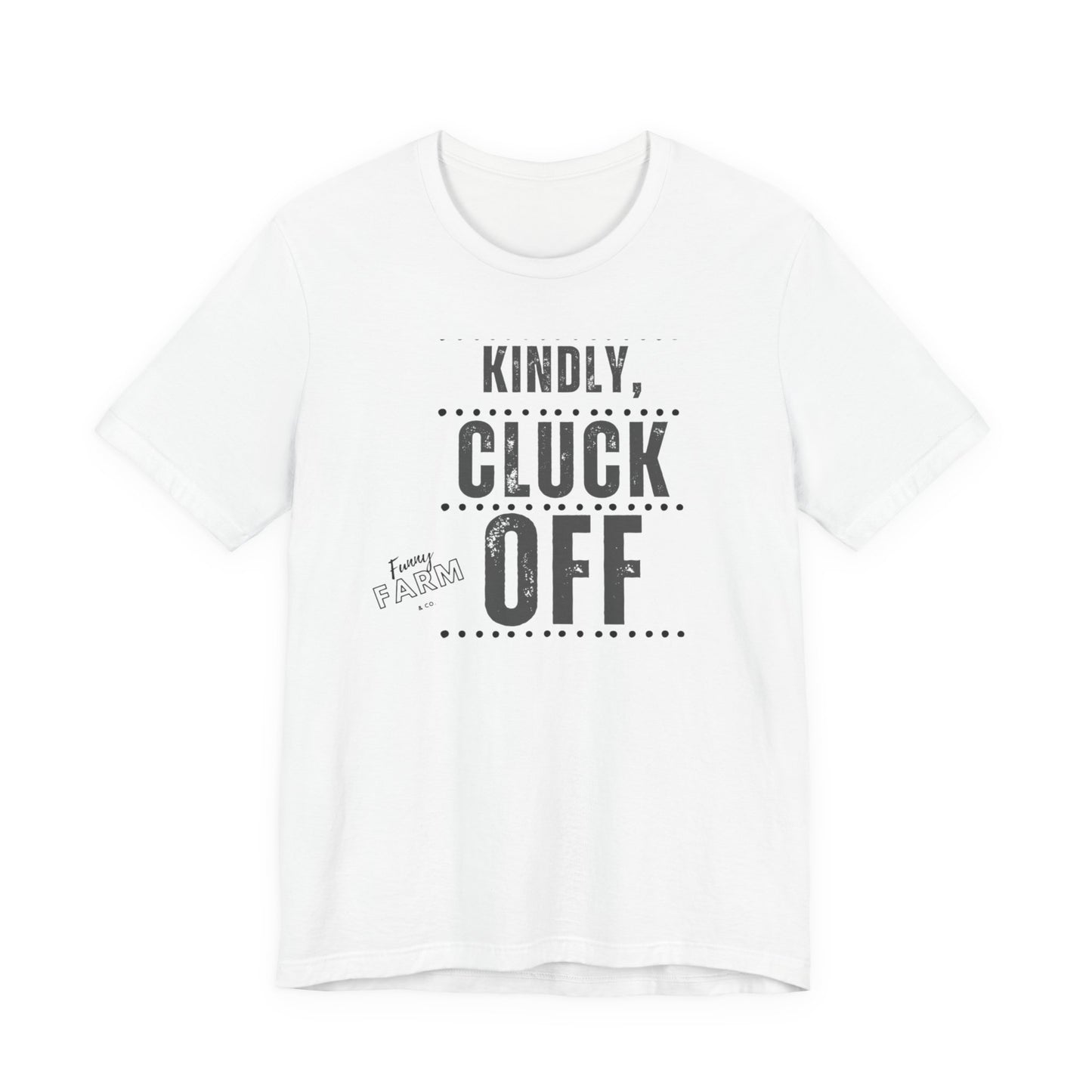 KINDLY, CLUCK OFF...COUNTRY HUMOR TEE