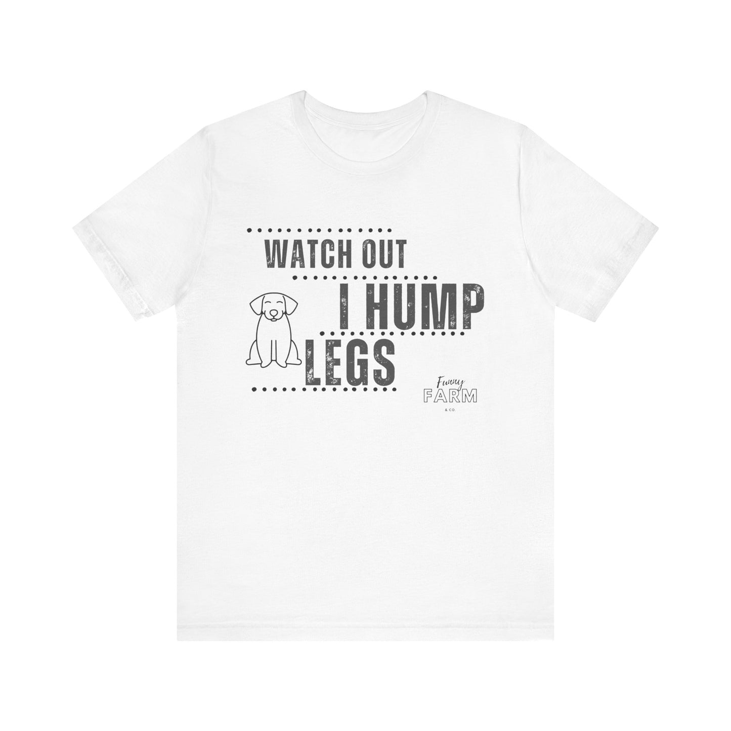 Watch Out, I Hump Legs