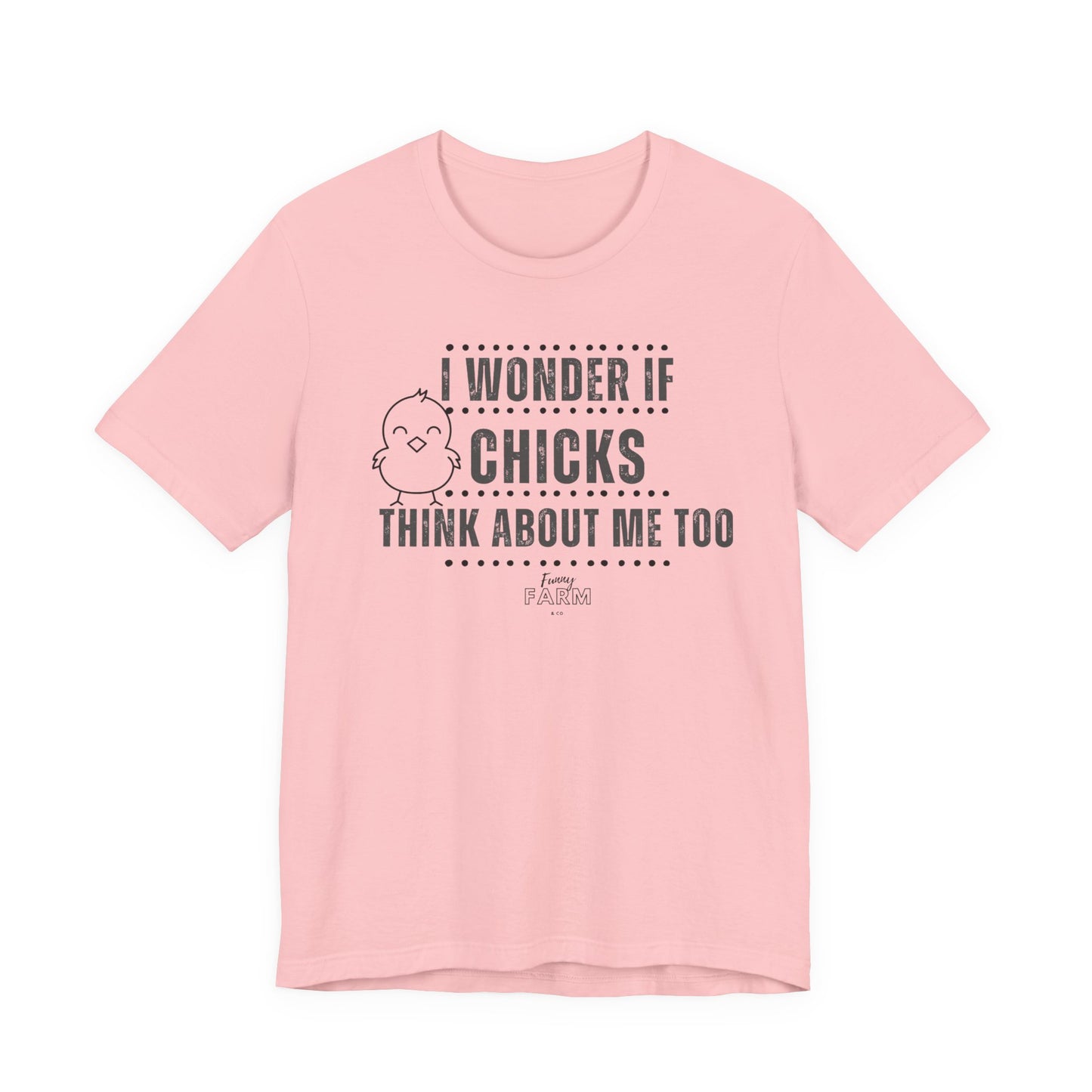 Country Humor Chicken Tee — “I Wonder If Chicks Think About Me Too”