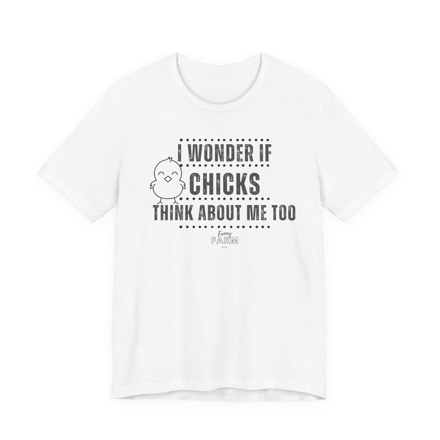 Country Humor Chicken Tee — “I Wonder If Chicks Think About Me Too”