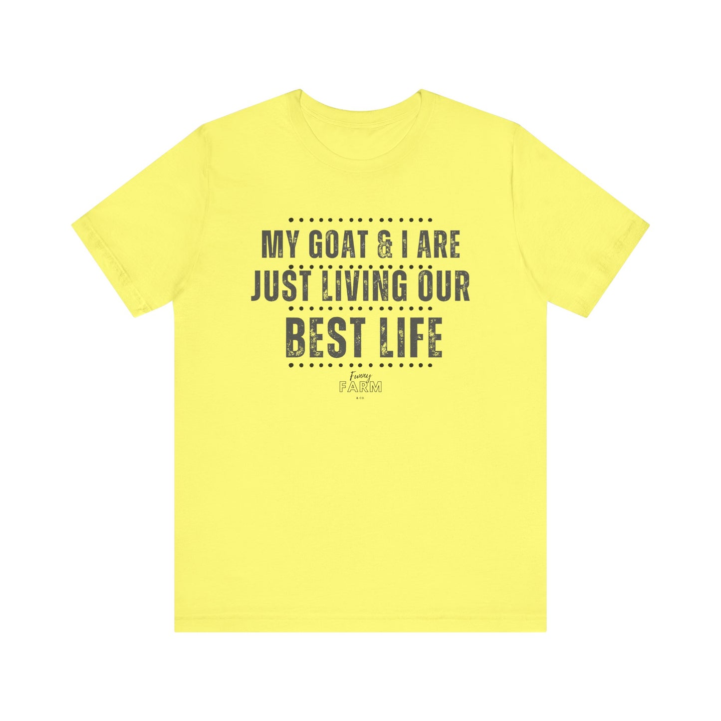 MY GOAT & I ARE JUST LIVING OUR BEST LIFE