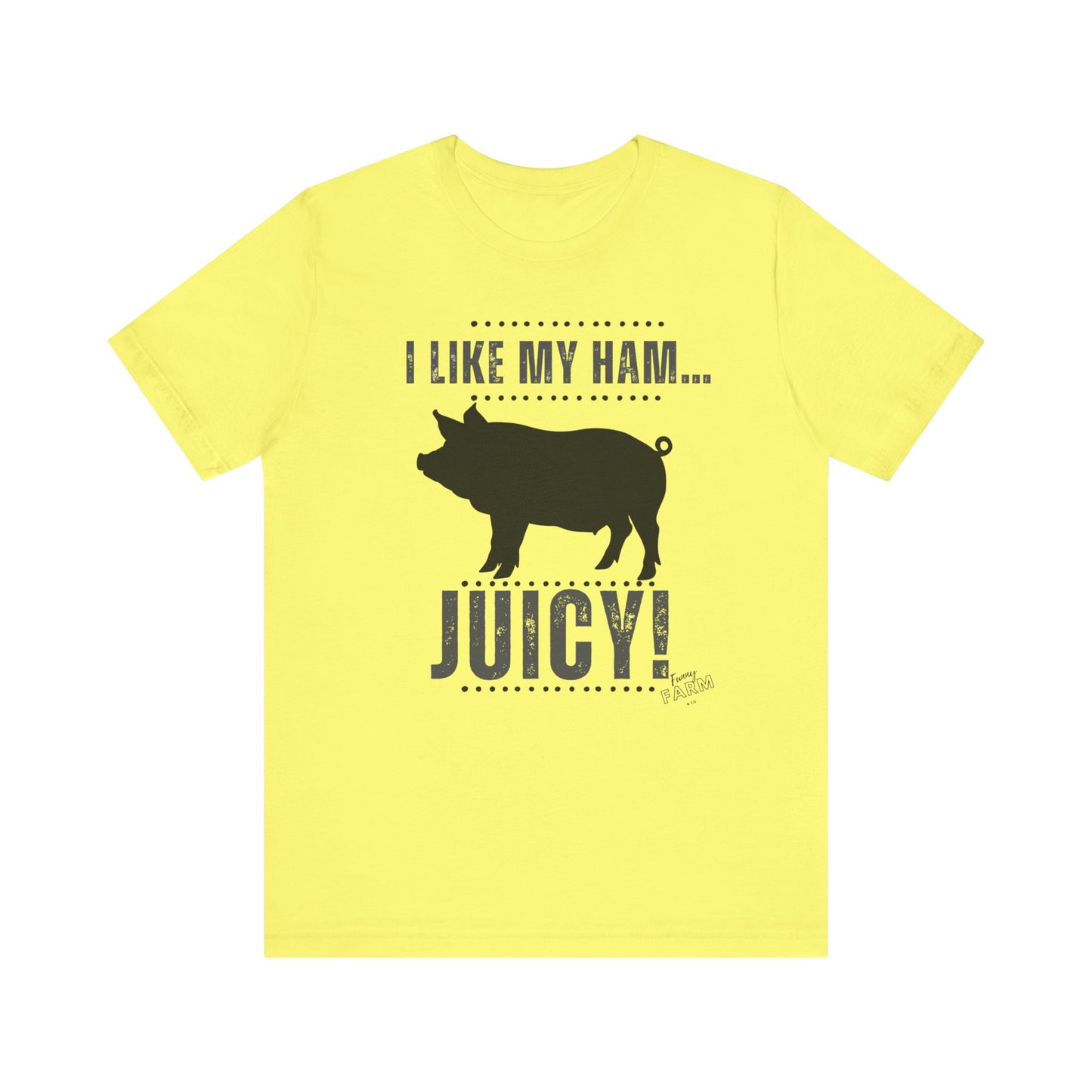 I LIKE MY HAM-JUICY!