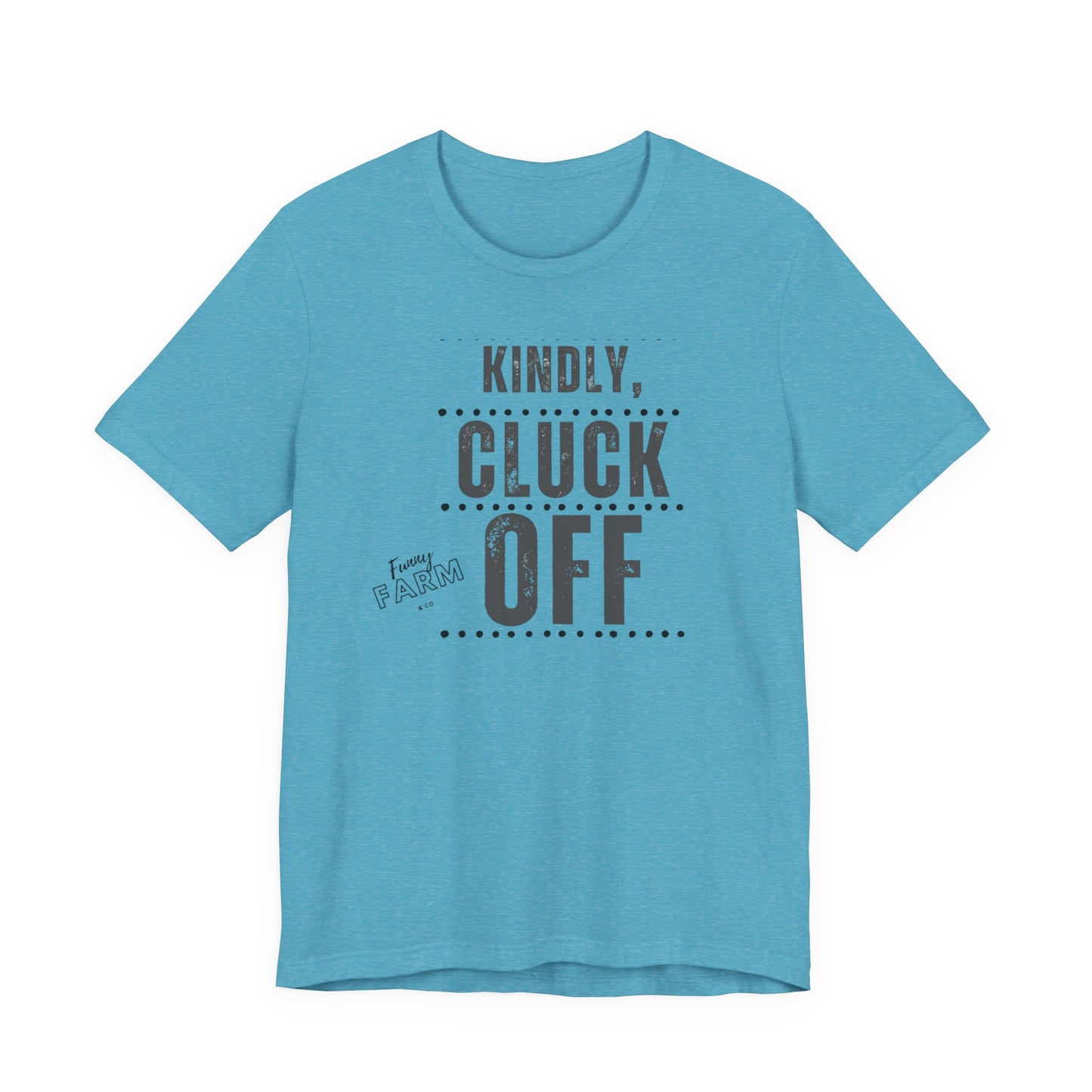 KINDLY, CLUCK OFF...COUNTRY HUMOR TEE