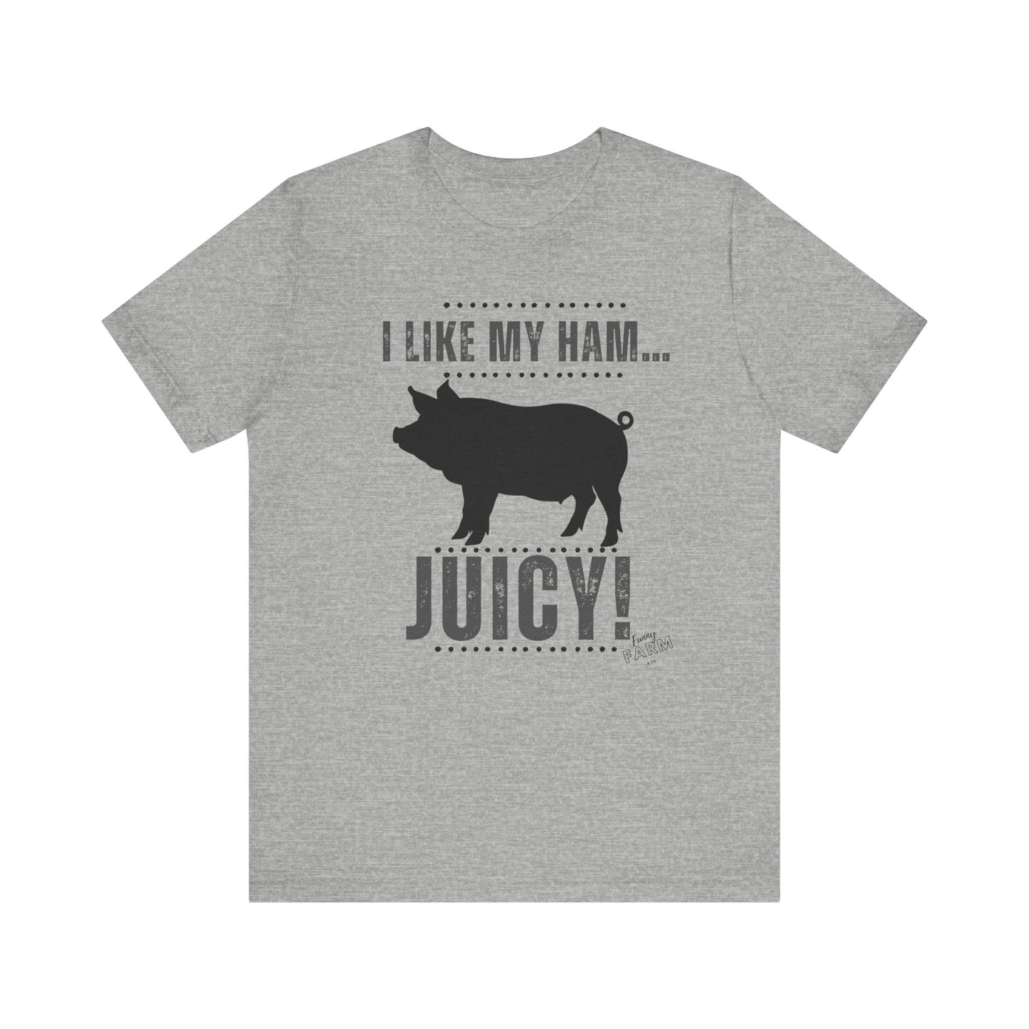 I LIKE MY HAM-JUICY!