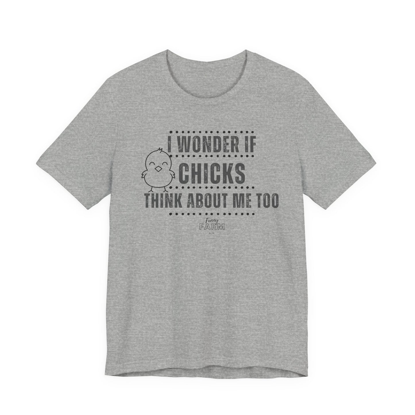 Country Humor Chicken Tee — “I Wonder If Chicks Think About Me Too”