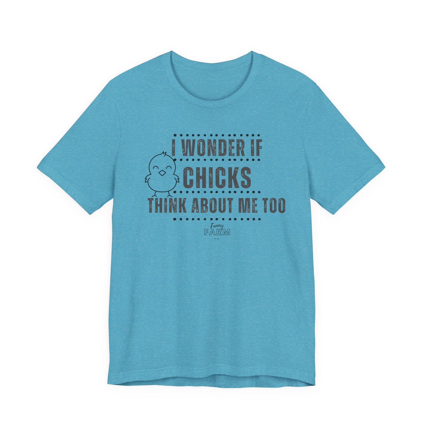 Country Humor Chicken Tee — “I Wonder If Chicks Think About Me Too”