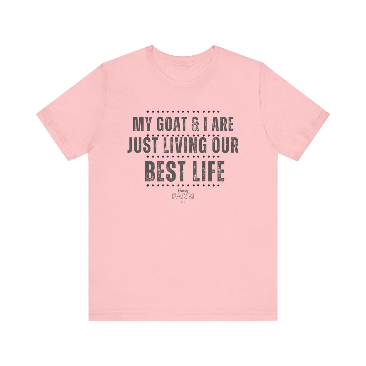 MY GOAT & I ARE JUST LIVING OUR BEST LIFE