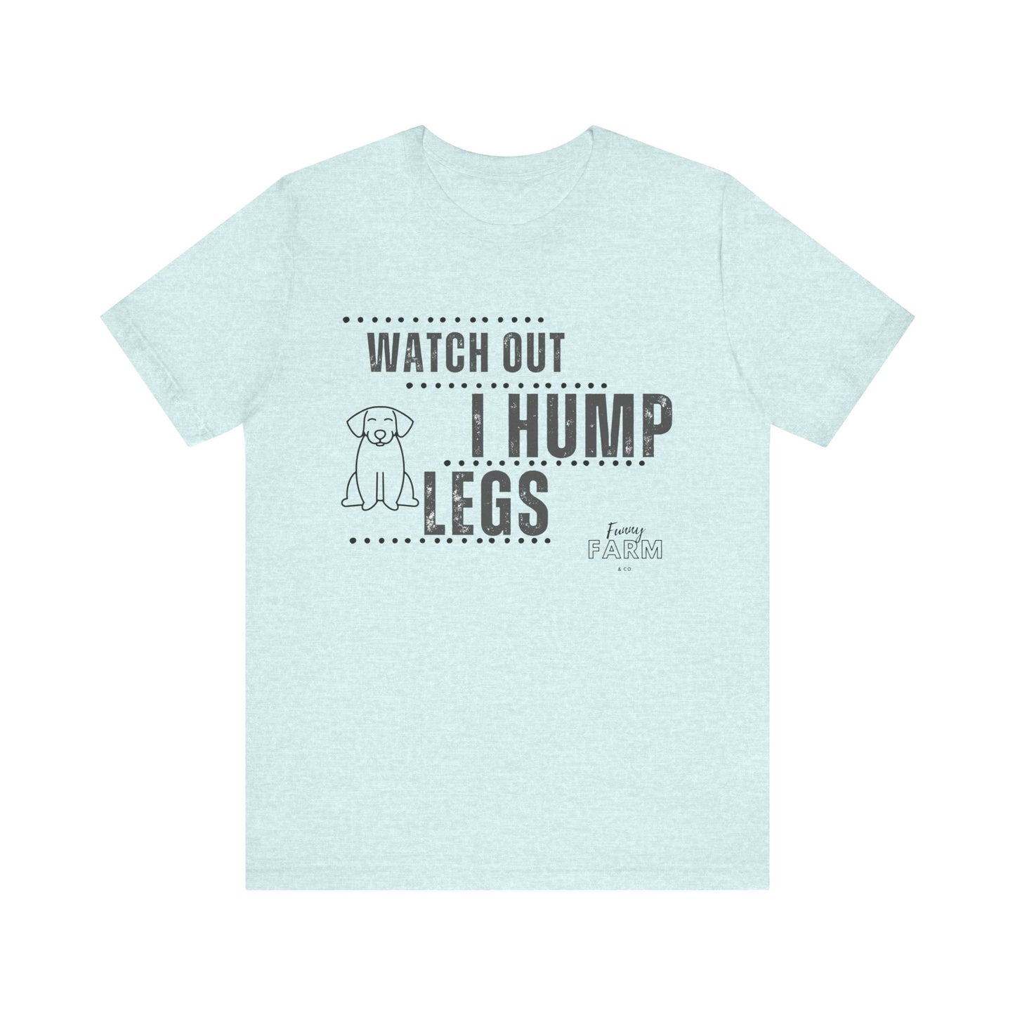 Watch Out, I Hump Legs