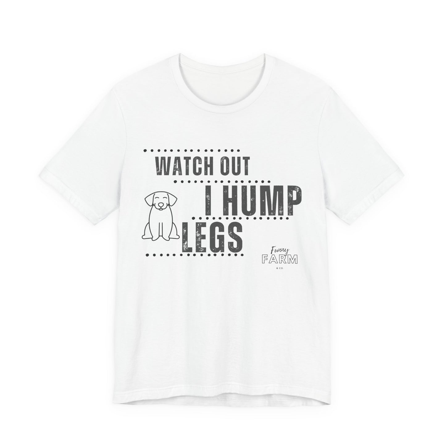 Watch Out, I Hump Legs