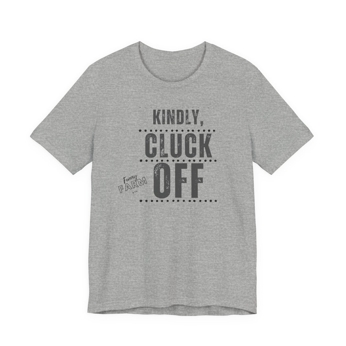 KINDLY, CLUCK OFF...COUNTRY HUMOR TEE