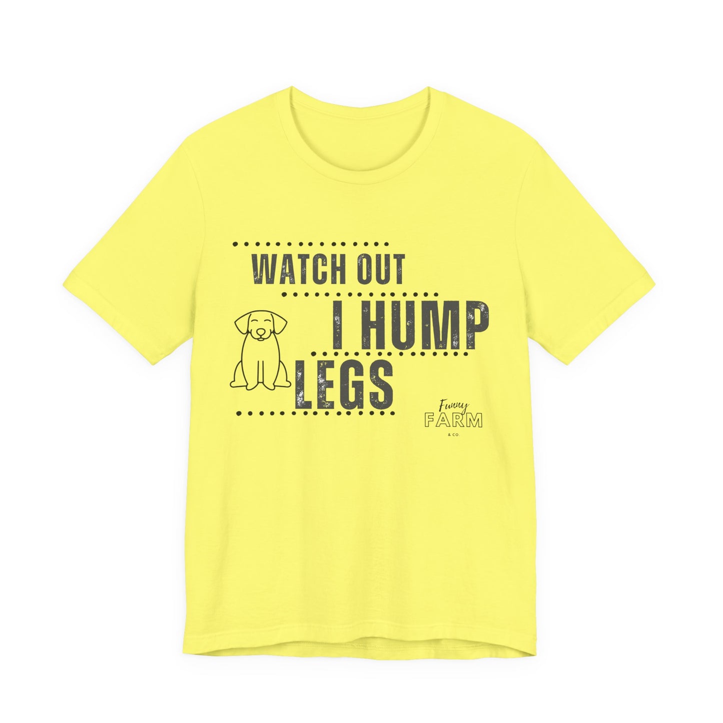 Watch Out, I Hump Legs