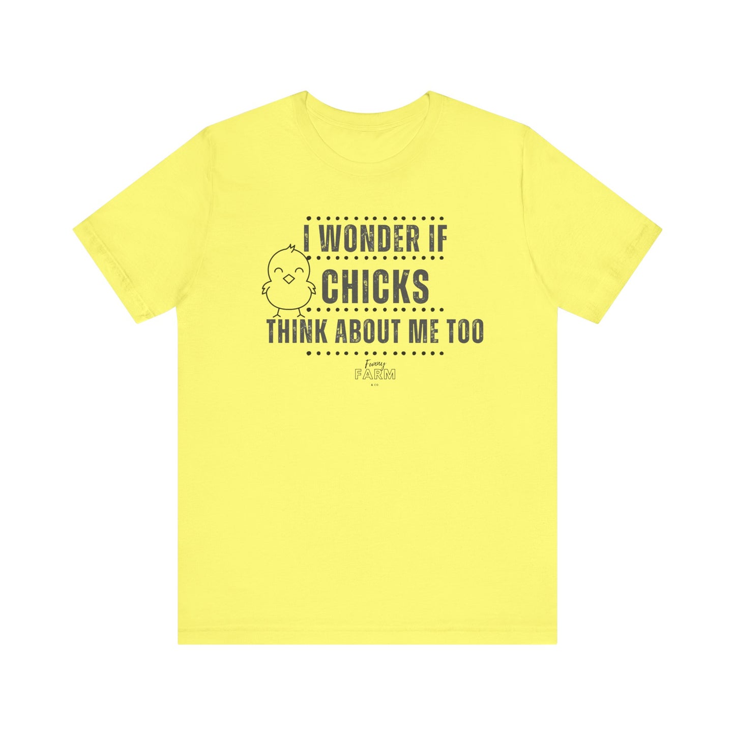 Country Humor Chicken Tee — “I Wonder If Chicks Think About Me Too”