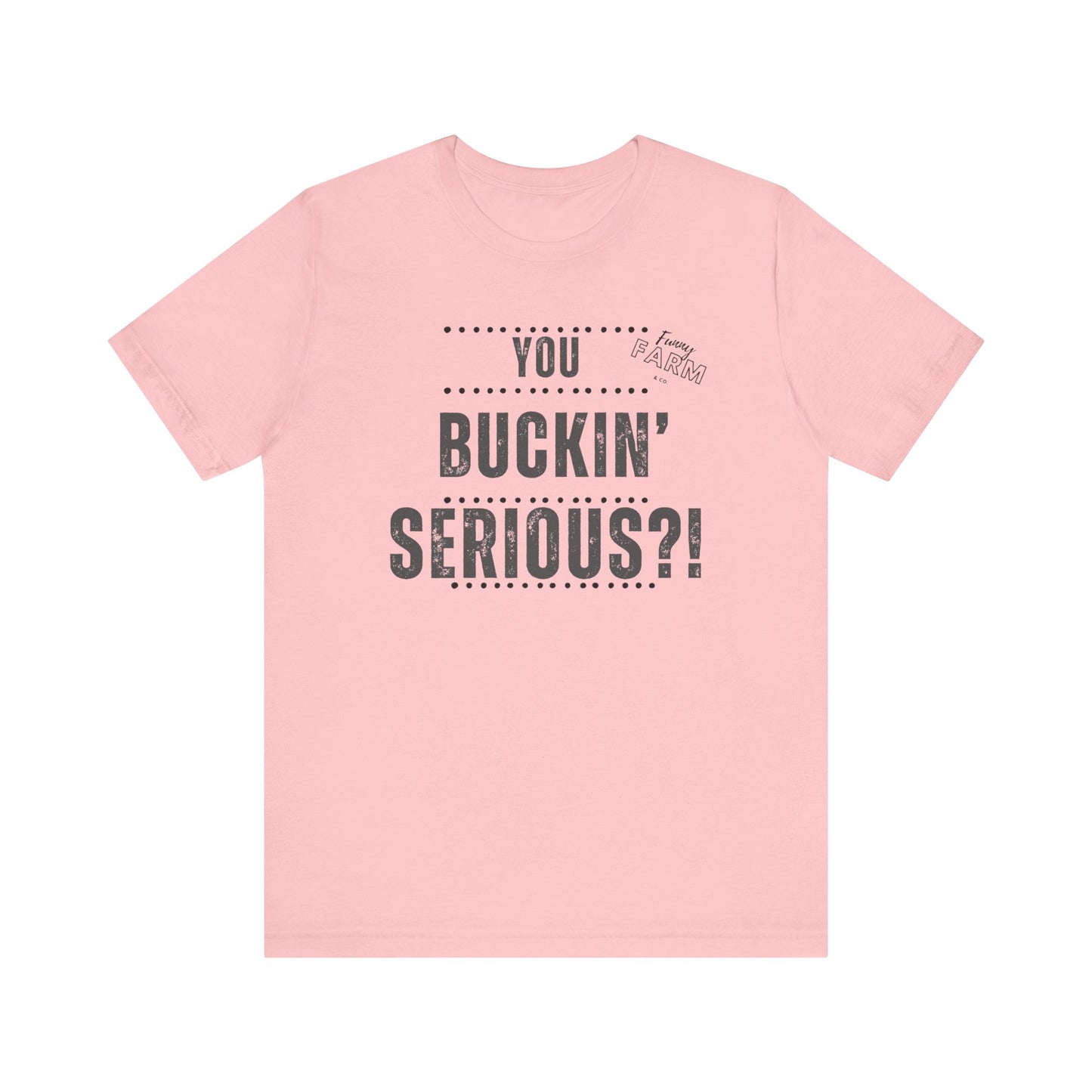 YOU BUCKIN' SERIOUS?1