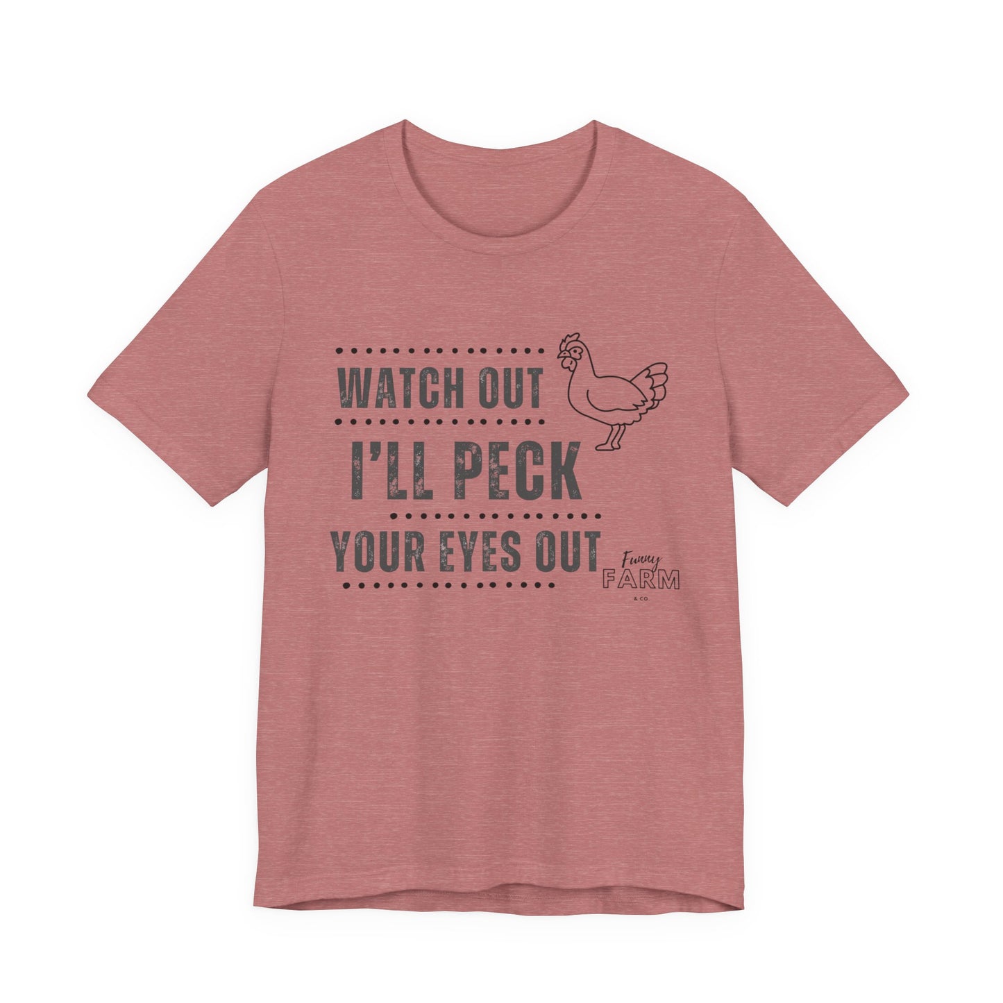 WATCH OUT! I'LL PECK YOUR EYES OUT