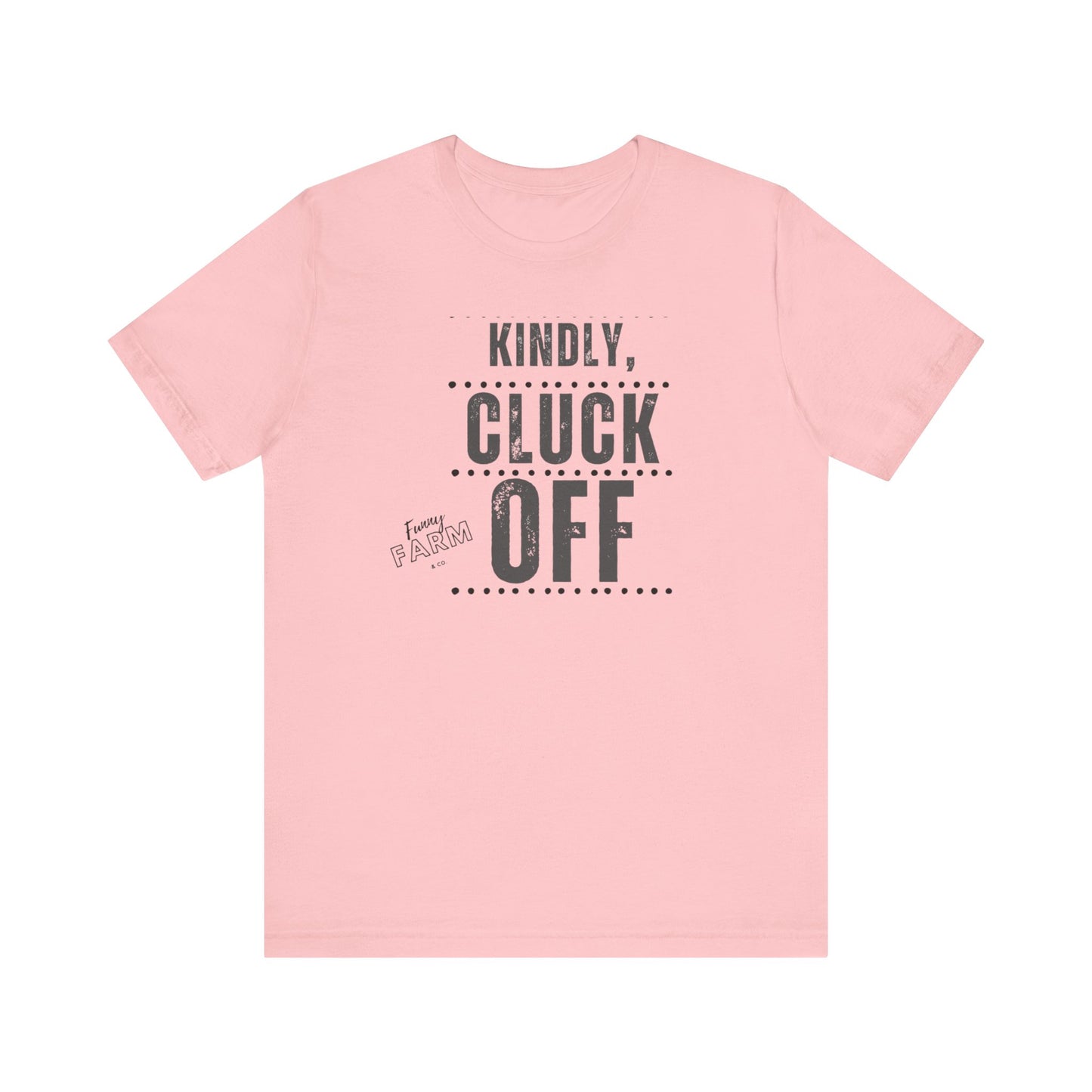 KINDLY, CLUCK OFF...COUNTRY HUMOR TEE