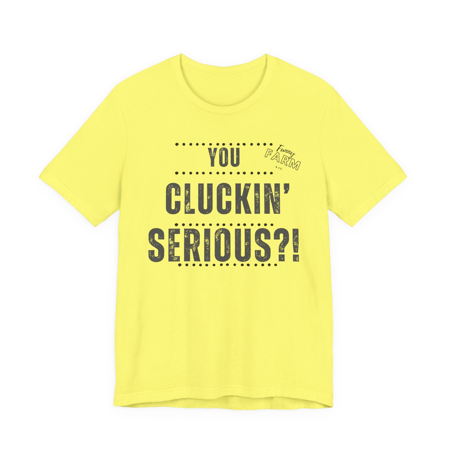 YOU CLUCKIN' SERIOUS?