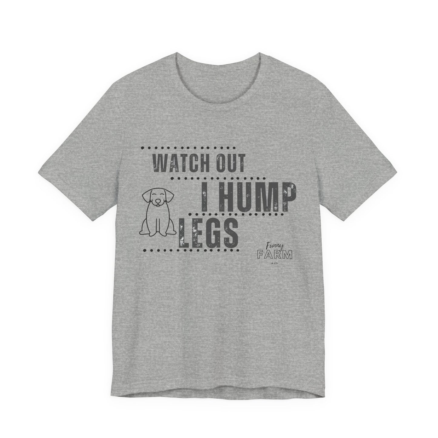 Watch Out, I Hump Legs