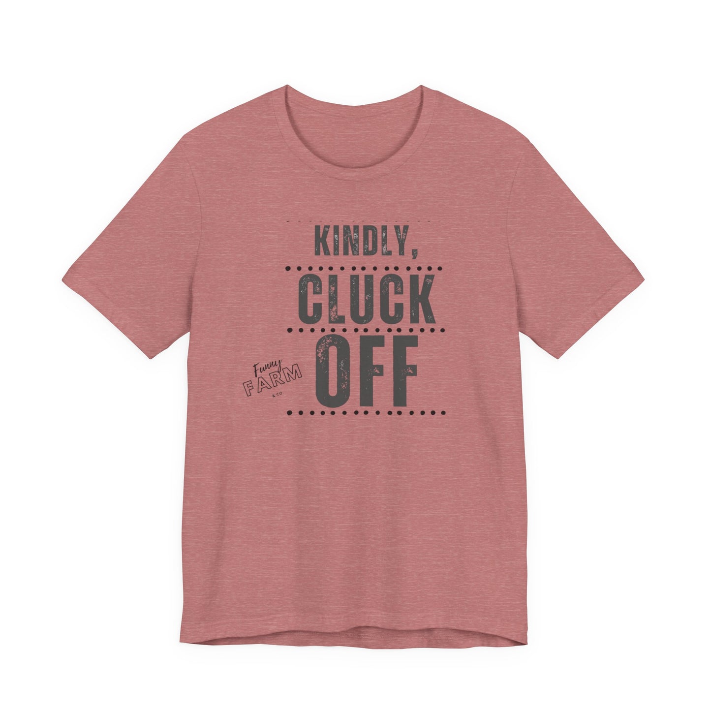 KINDLY, CLUCK OFF...COUNTRY HUMOR TEE