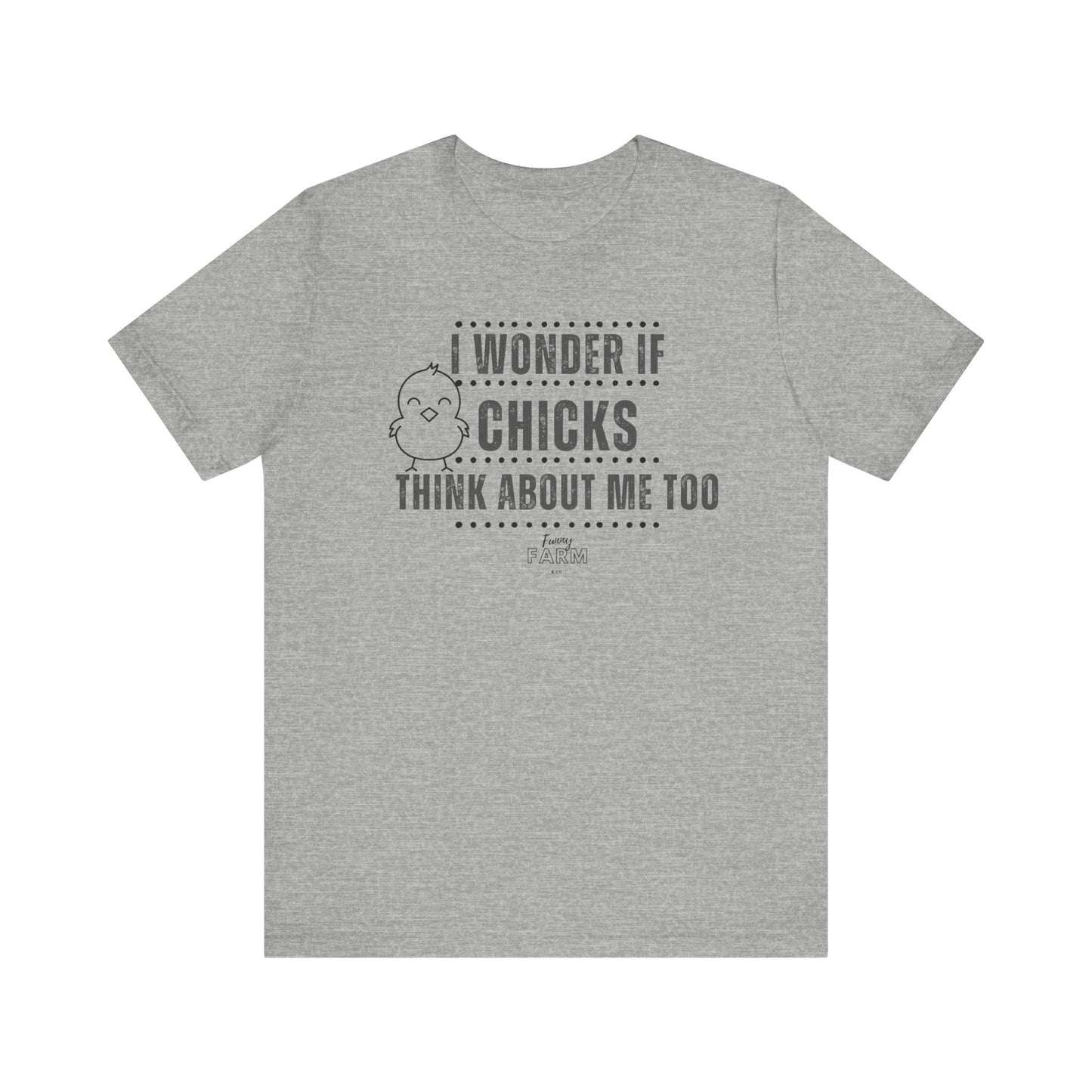 Country Humor Chicken Tee — “I Wonder If Chicks Think About Me Too”