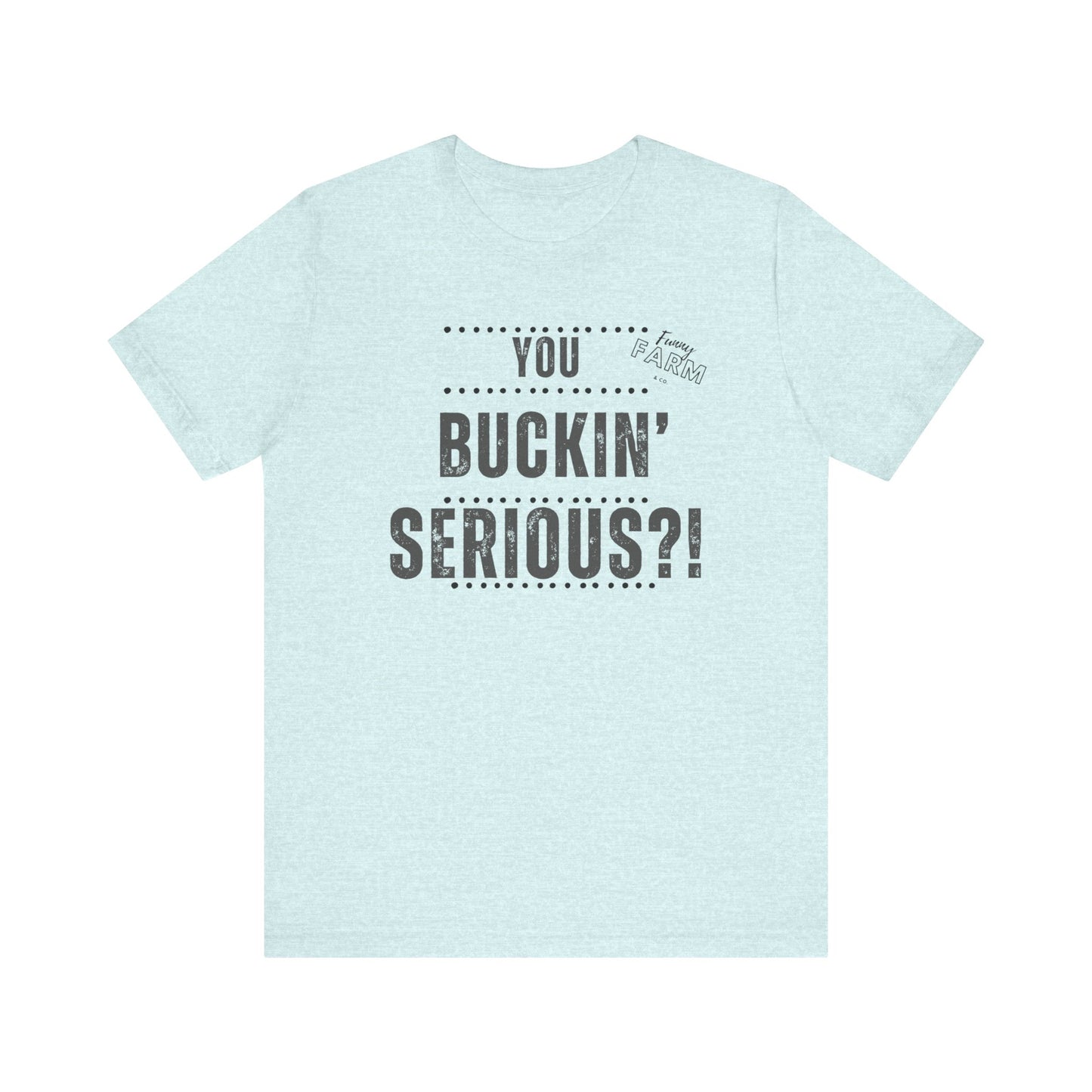 YOU BUCKIN' SERIOUS?1