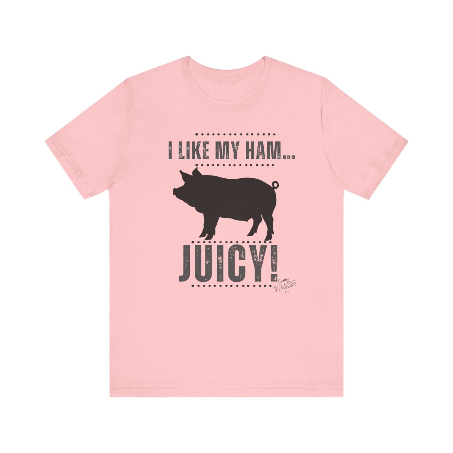 I LIKE MY HAM-JUICY!